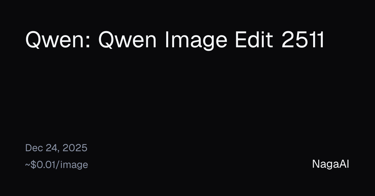 Qwen Image Edit 2511 API Provider | NagaAI